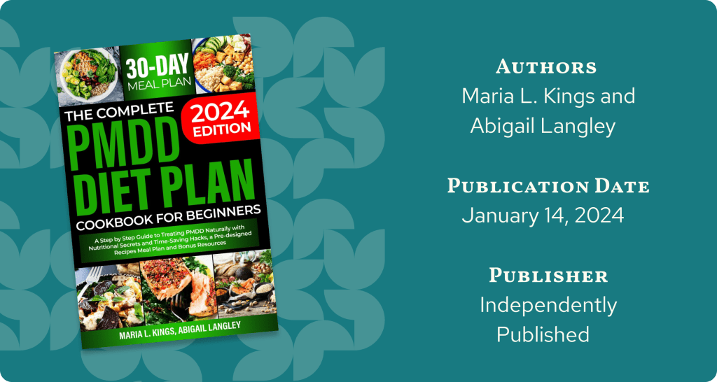 Cover of the book 'The Complete PMDD Diet Plan Cookbook for Beginners: 2024 Edition' by Maria L. Kings and Abigail Langley, featuring vibrant images of healthy meals. This PMDD book offers a 30-day meal plan with nutritional secrets for managing premenstrual dysphoric disorder naturally. Published independently on January 14, 2024.