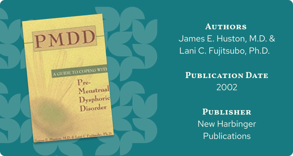 Cover of the book 'PMDD: A Guide to Coping with Premenstrual Dysphoric Disorder' by James E. Huston, M.D., and Lani C. Fujitsubo, Ph.D. The yellow-toned cover features the title in bold red font. Published by New Harbinger Publications in 2002, this PMDD book provides strategies for managing premenstrual dysphoric disorder.